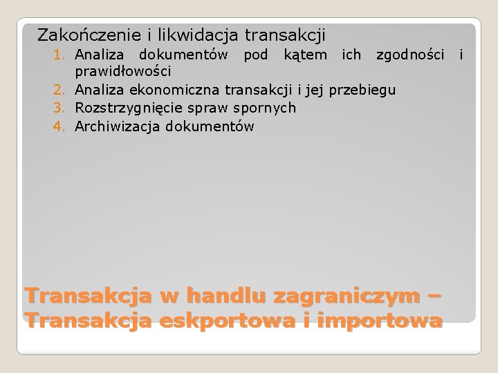 Zakończenie i likwidacja transakcji 1. Analiza dokumentów pod kątem ich zgodności prawidłowości 2. Analiza Zakończenie i likwidacja transakcji 1. Analiza dokumentów pod kątem ich zgodności prawidłowości 2. Analiza