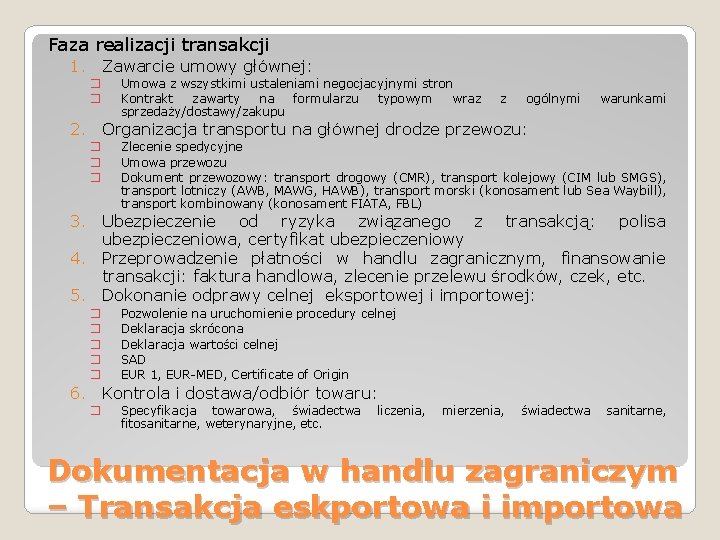 Faza realizacji transakcji 1. Zawarcie umowy głównej: � � Umowa z wszystkimi ustaleniami negocjacyjnymi Faza realizacji transakcji 1. Zawarcie umowy głównej: � � Umowa z wszystkimi ustaleniami negocjacyjnymi