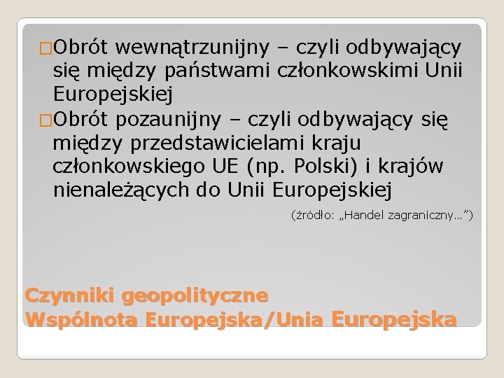 �Obrót wewnątrzunijny – czyli odbywający się między państwami członkowskimi Unii Europejskiej �Obrót pozaunijny – �Obrót wewnątrzunijny – czyli odbywający się między państwami członkowskimi Unii Europejskiej �Obrót pozaunijny –