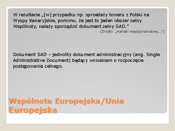 W rezultacie „[w] przypadku np. sprzedaży towaru z Polski na Wyspy Kanaryjskie, pomimo, że
