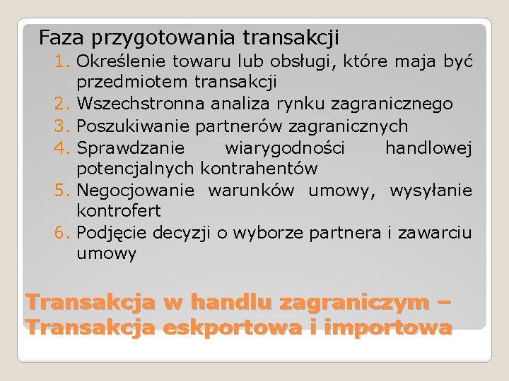 Faza przygotowania transakcji 1. Określenie towaru lub obsługi, które maja być przedmiotem transakcji 2. Faza przygotowania transakcji 1. Określenie towaru lub obsługi, które maja być przedmiotem transakcji 2.