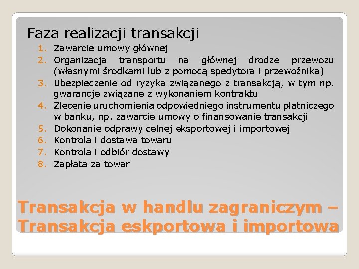 Faza realizacji transakcji 1. Zawarcie umowy głównej 2. Organizacja transportu na głównej drodze przewozu Faza realizacji transakcji 1. Zawarcie umowy głównej 2. Organizacja transportu na głównej drodze przewozu
