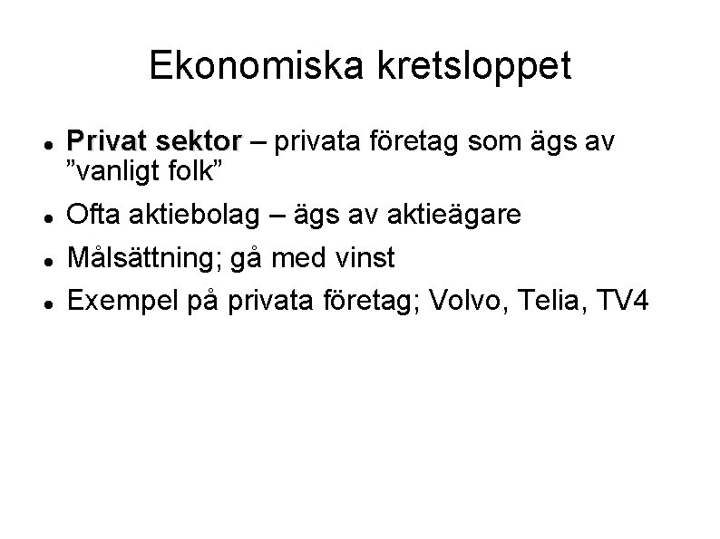 Ekonomiska kretsloppet Privat sektor – privata företag som ägs av ”vanligt folk” Ofta aktiebolag