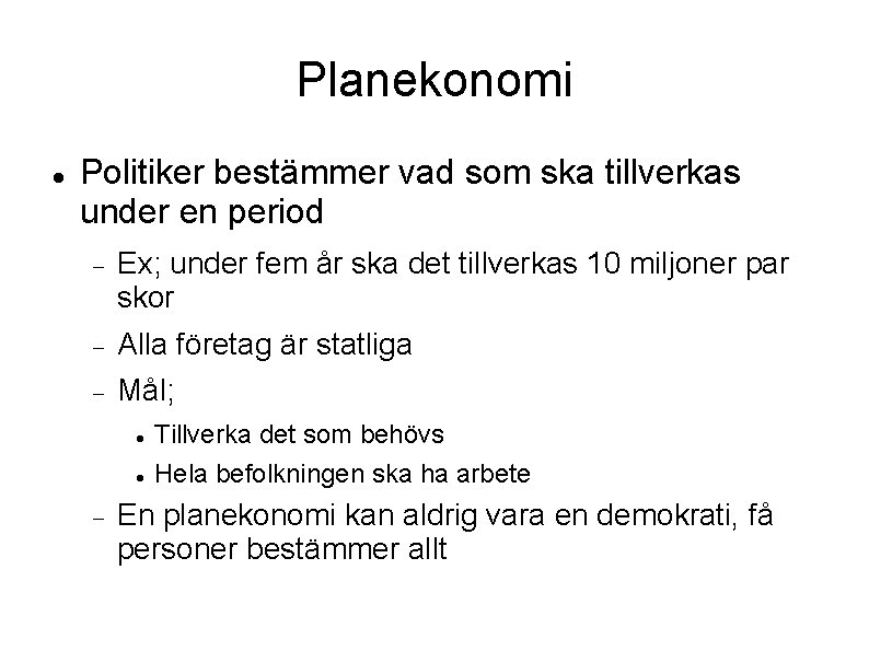 Planekonomi Politiker bestämmer vad som ska tillverkas under en period Ex; under fem år