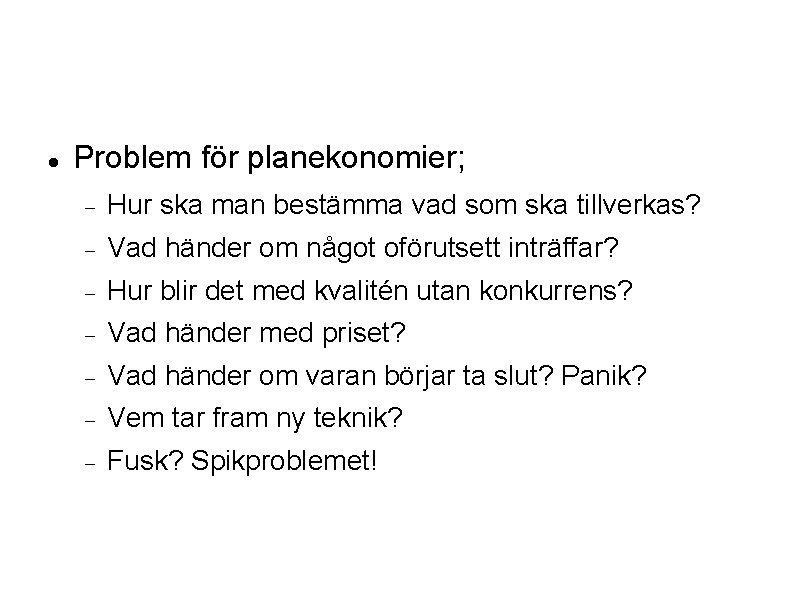  Problem för planekonomier; Hur ska man bestämma vad som ska tillverkas? Vad händer