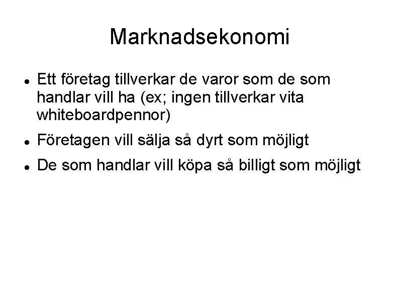 Marknadsekonomi Ett företag tillverkar de varor som de som handlar vill ha (ex; ingen