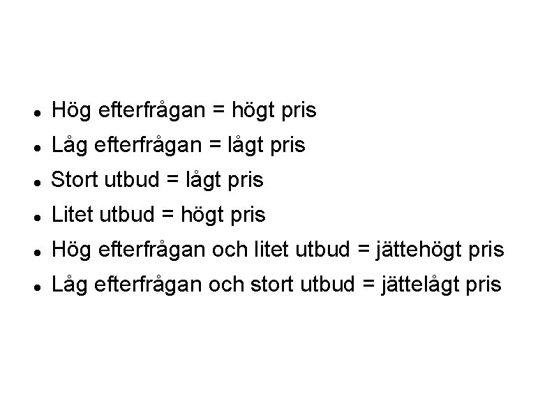  Hög efterfrågan = högt pris Låg efterfrågan = lågt pris Stort utbud =