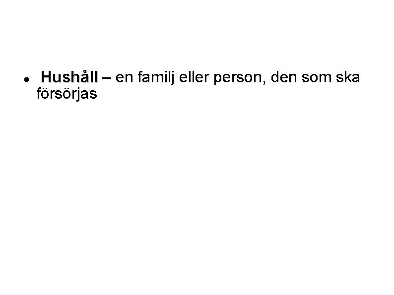  Hushåll – en familj eller person, den som ska försörjas 