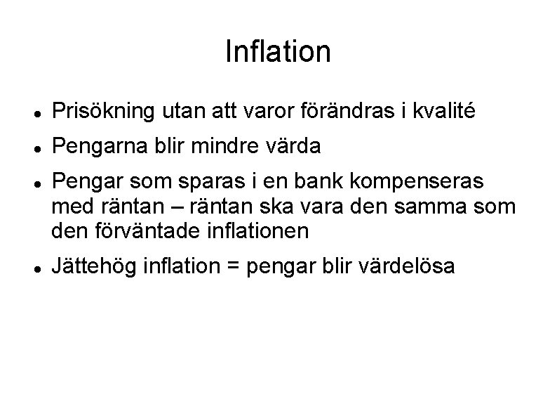 Inflation Prisökning utan att varor förändras i kvalité Pengarna blir mindre värda Pengar som