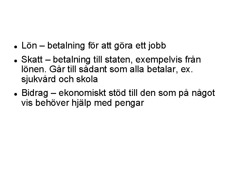  Lön – betalning för att göra ett jobb Skatt – betalning till staten,
