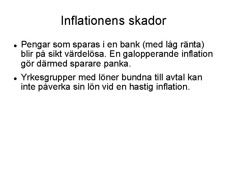 Inflationens skador Pengar som sparas i en bank (med låg ränta) blir på sikt