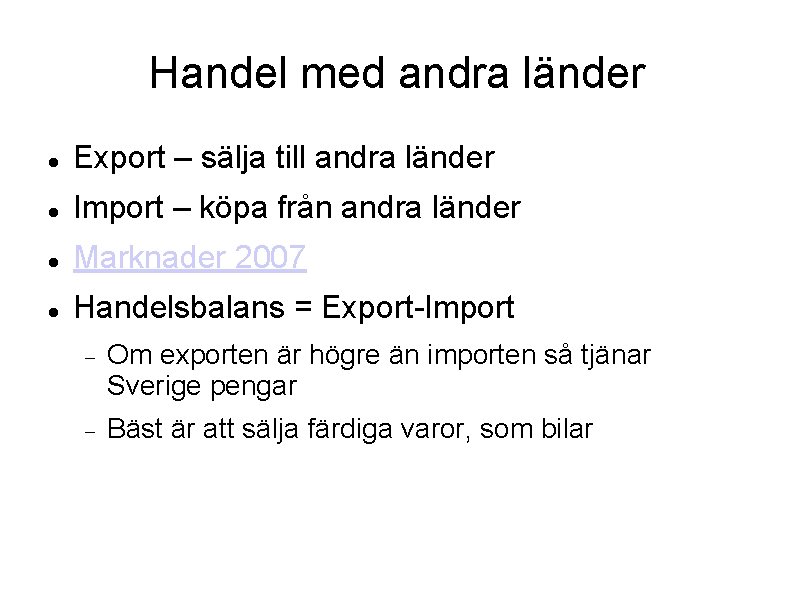 Handel med andra länder Export – sälja till andra länder Import – köpa från
