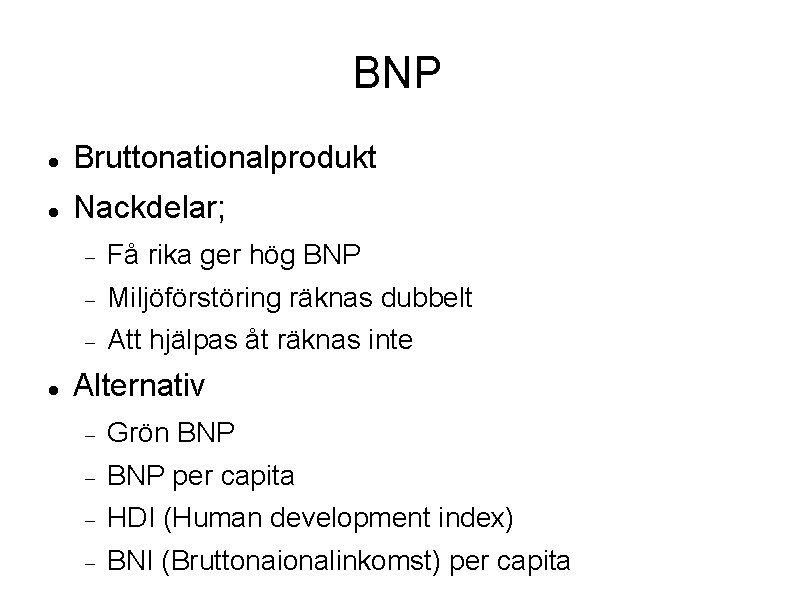 BNP Bruttonationalprodukt Nackdelar; Få rika ger hög BNP Miljöförstöring räknas dubbelt Att hjälpas åt