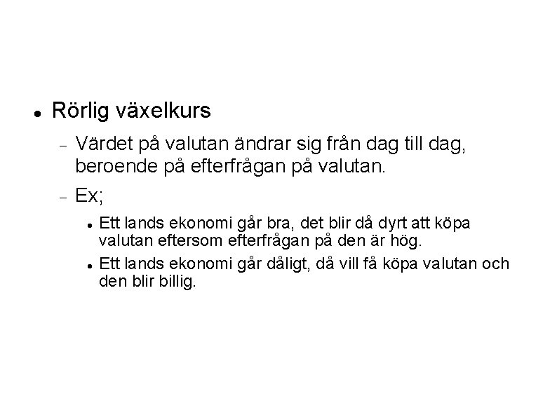  Rörlig växelkurs Värdet på valutan ändrar sig från dag till dag, beroende på