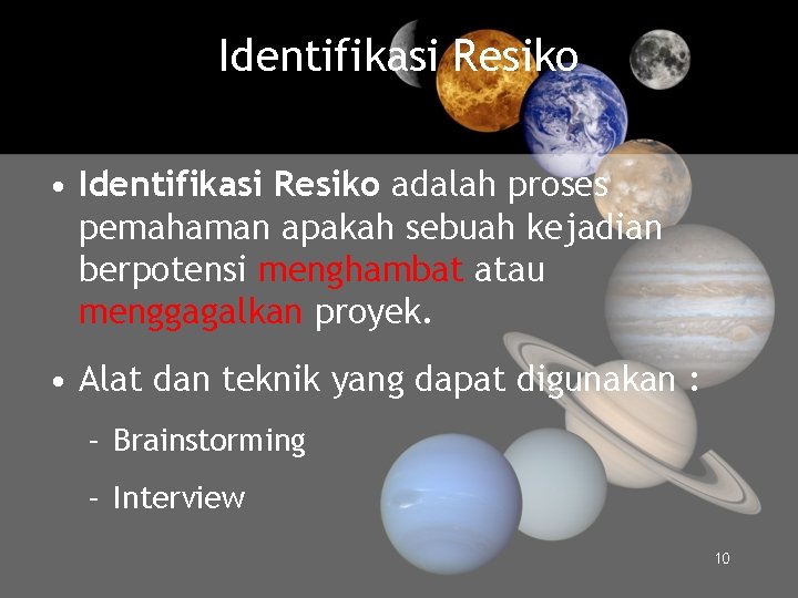 Identifikasi Resiko • Identifikasi Resiko adalah proses pemahaman apakah sebuah kejadian berpotensi menghambat atau