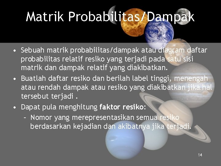 Matrik Probabilitas/Dampak • Sebuah matrik probabilitas/dampak atau diagram daftar probabilitas relatif resiko yang terjadi