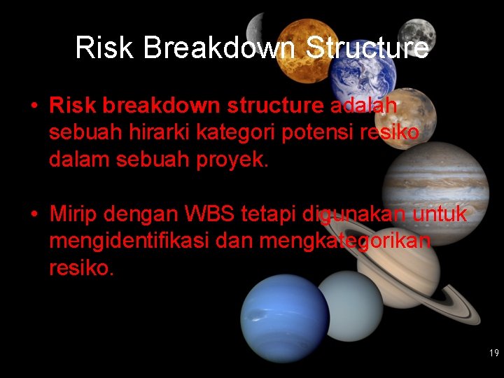 Risk Breakdown Structure • Risk breakdown structure adalah sebuah hirarki kategori potensi resiko dalam