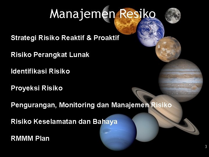 Manajemen Resiko Strategi Risiko Reaktif & Proaktif Risiko Perangkat Lunak Identifikasi Risiko Proyeksi Risiko