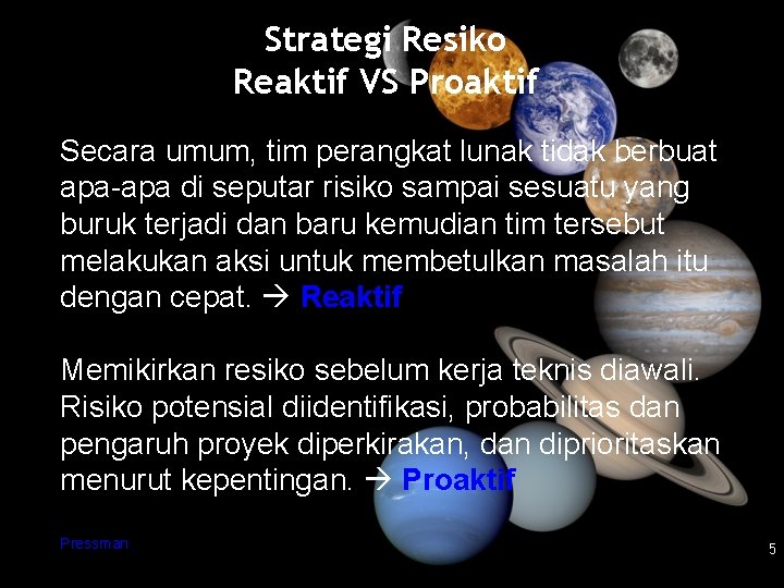 Strategi Resiko Reaktif VS Proaktif Secara umum, tim perangkat lunak tidak berbuat apa-apa di