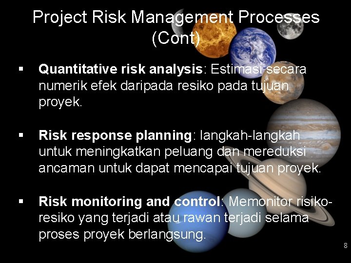 Project Risk Management Processes (Cont) Quantitative risk analysis: Estimasi secara numerik efek daripada resiko