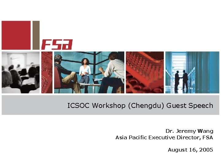 ICSOC Workshop (Chengdu) Guest Speech Dr. Jeremy Wang Asia Pacific Executive Director, FSA August