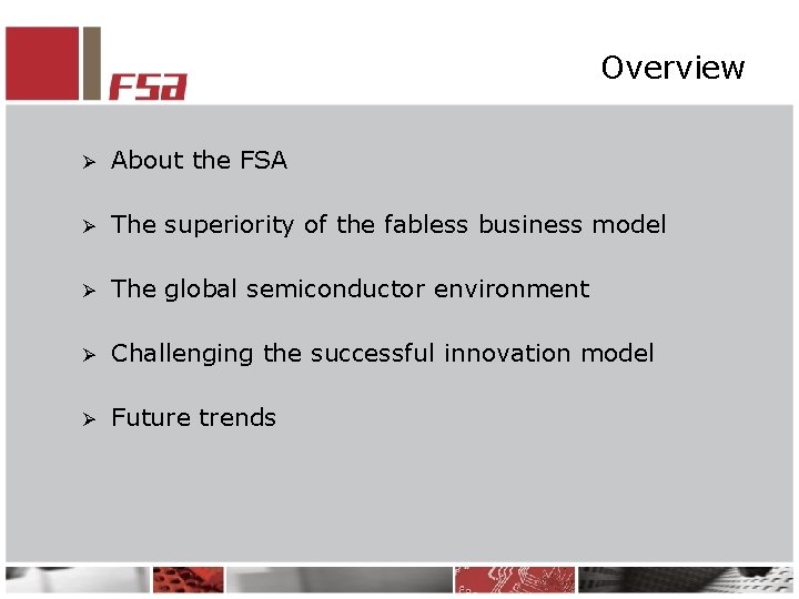 Overview Ø About the FSA Ø The superiority of the fabless business model Ø