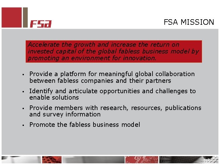 FSA MISSION Accelerate the growth and increase the return on invested capital of the