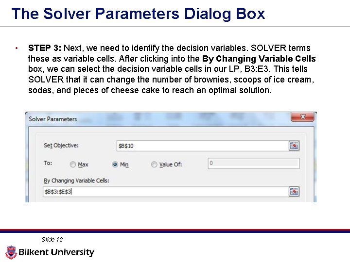 The Solver Parameters Dialog Box • STEP 3: Next, we need to identify the