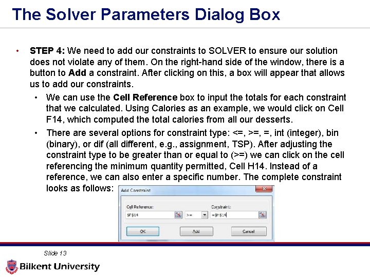 The Solver Parameters Dialog Box • STEP 4: We need to add our constraints