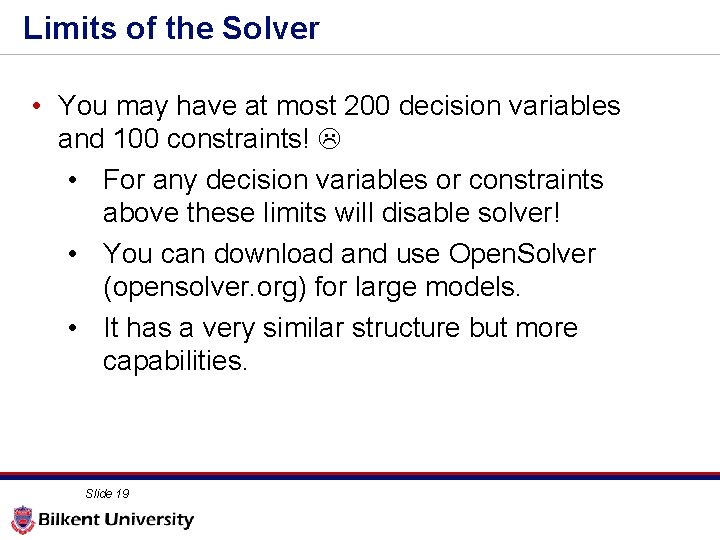 Limits of the Solver • You may have at most 200 decision variables and