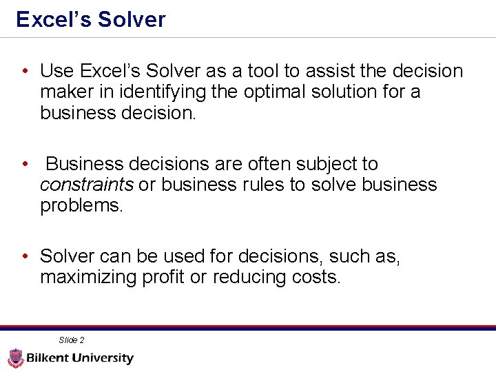 Excel’s Solver • Use Excel’s Solver as a tool to assist the decision maker
