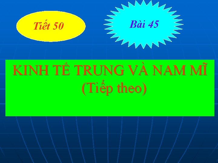 Tiết 50 Bài 45 KINH TẾ TRUNG VÀ NAM MĨ (Tiếp theo) 