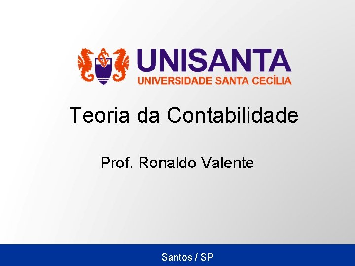 Teoria da Contabilidade Prof. Ronaldo Valente Santos / SP 