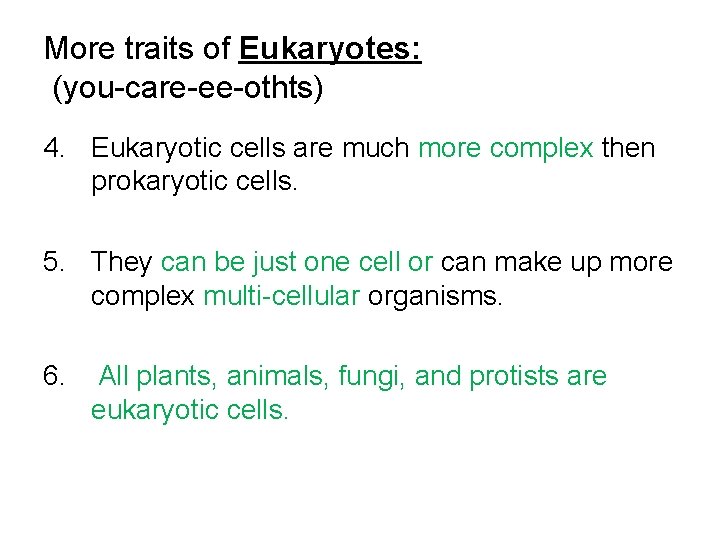 More traits of Eukaryotes: (you-care-ee-othts) 4. Eukaryotic cells are much more complex then prokaryotic