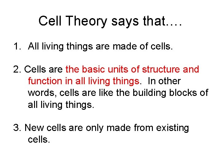 Cell Theory says that…. 1. All living things are made of cells. 2. Cells