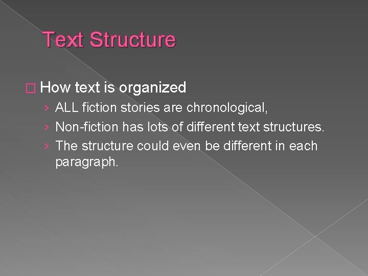 Text Structure � How text is organized › ALL fiction stories are chronological, ›
