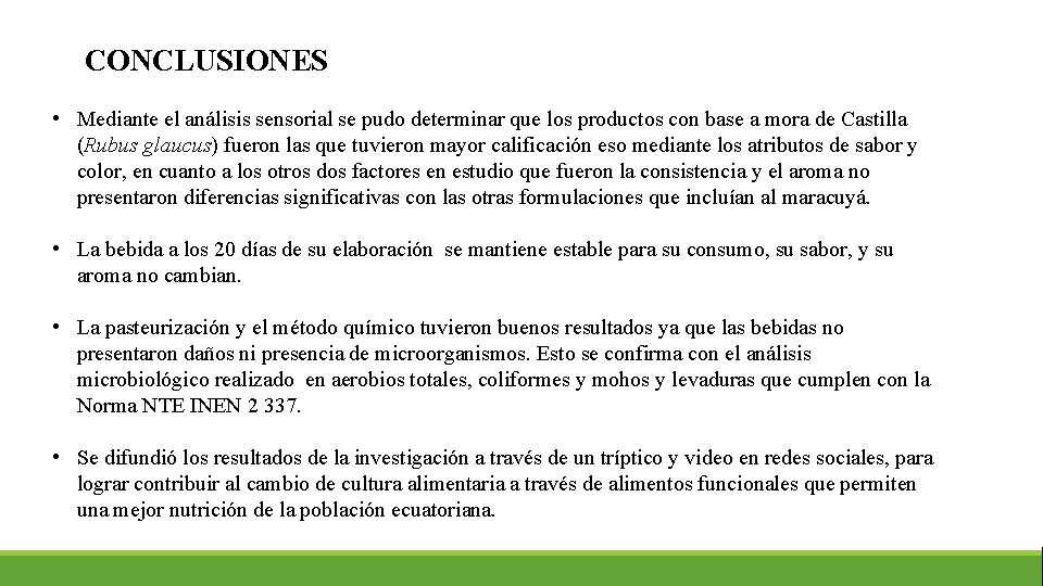 CONCLUSIONES • Mediante el análisis sensorial se pudo determinar que los productos con base