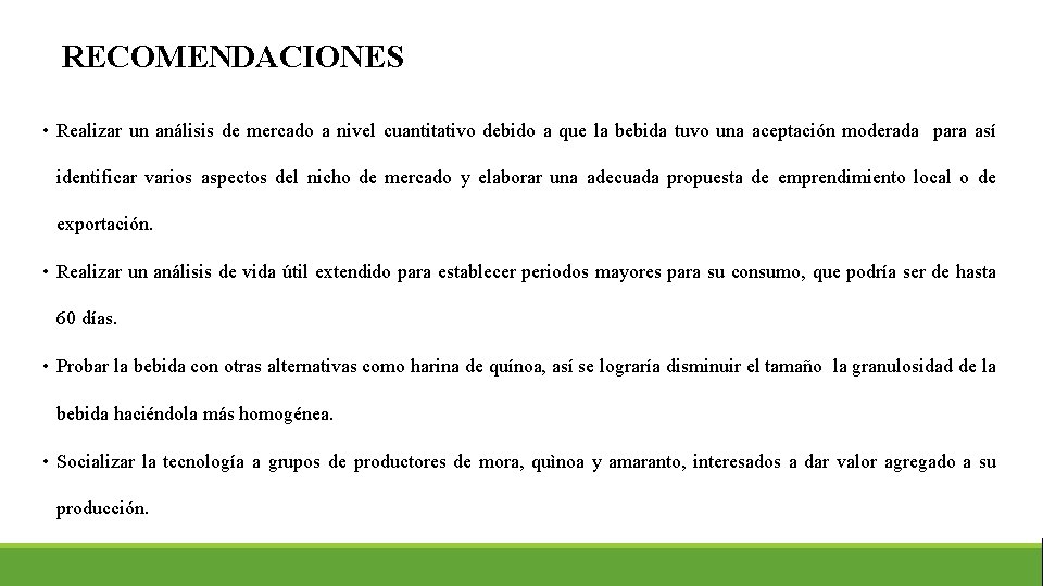 RECOMENDACIONES • Realizar un análisis de mercado a nivel cuantitativo debido a que la