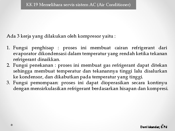 KK 19 Memelihara servis sistem AC (Air Conditioner) Ada 3 kerja yang dilakukan oleh KK 19 Memelihara servis sistem AC (Air Conditioner) Ada 3 kerja yang dilakukan oleh