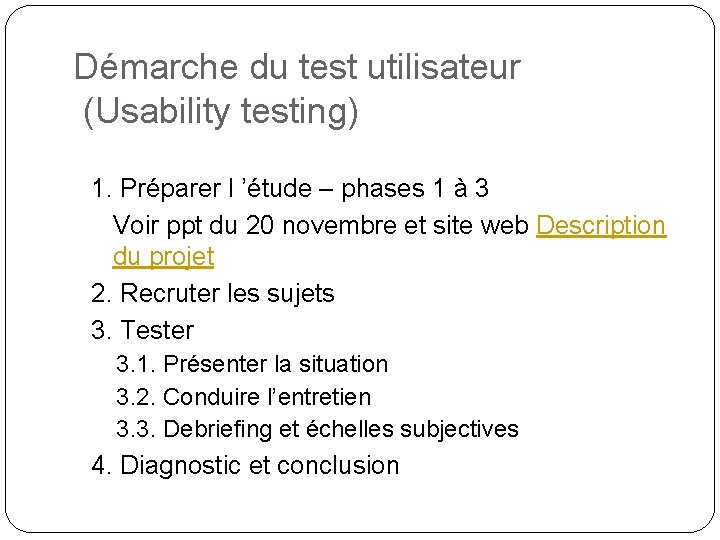 Démarche du test utilisateur (Usability testing) 1. Préparer l ’étude – phases 1 à