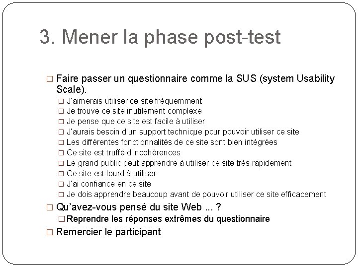 3. Mener la phase post-test � Faire passer un questionnaire comme la SUS (system