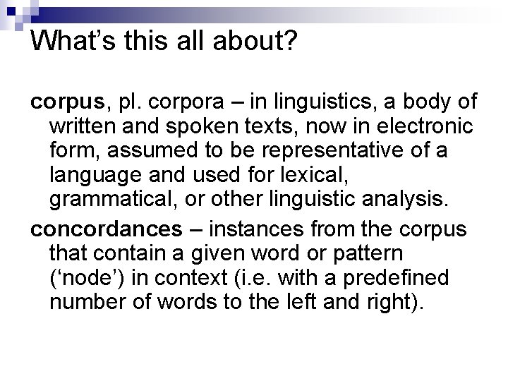 What’s this all about? corpus, pl. corpora – in linguistics, a body of written