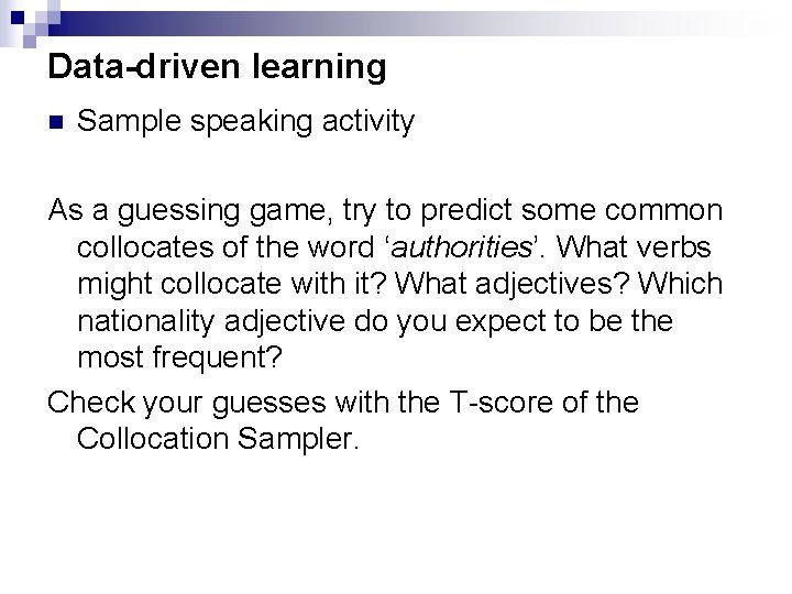 Data-driven learning n Sample speaking activity As a guessing game, try to predict some