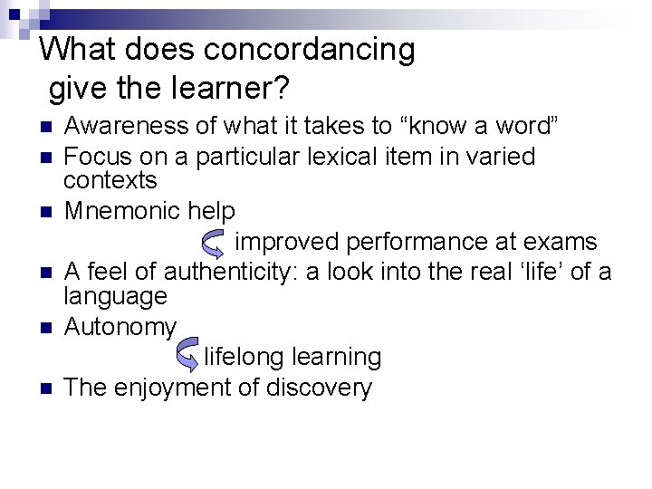 What does concordancing give the learner? n n n Awareness of what it takes