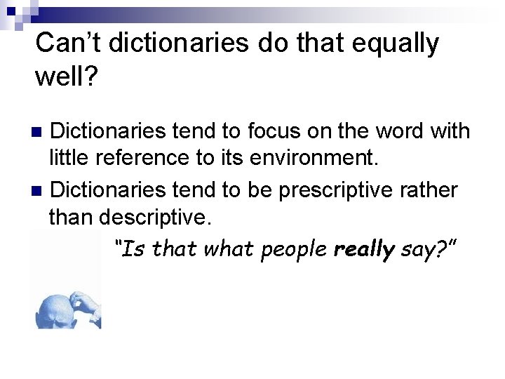 Can’t dictionaries do that equally well? Dictionaries tend to focus on the word with