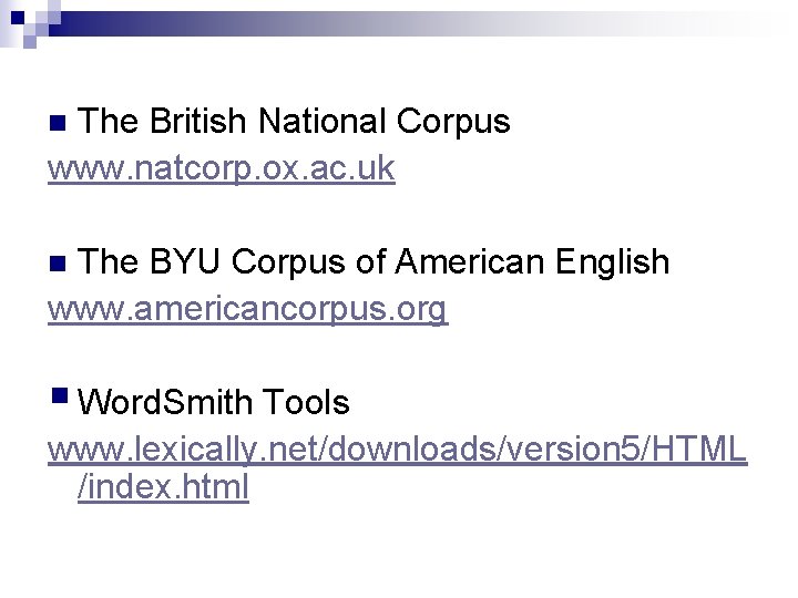The British National Corpus www. natcorp. ox. ac. uk n The BYU Corpus of
