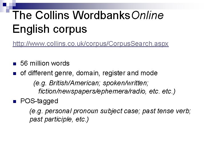 The Collins Wordbanks. Online English corpus http: //www. collins. co. uk/corpus/Corpus. Search. aspx n