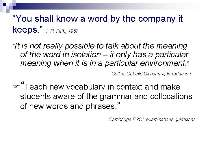 “You shall know a word by the company it keeps. ” J. R. Firth,