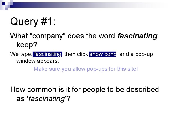 Query #1: What “company” does the word fascinating keep? We type: fascinating, then click