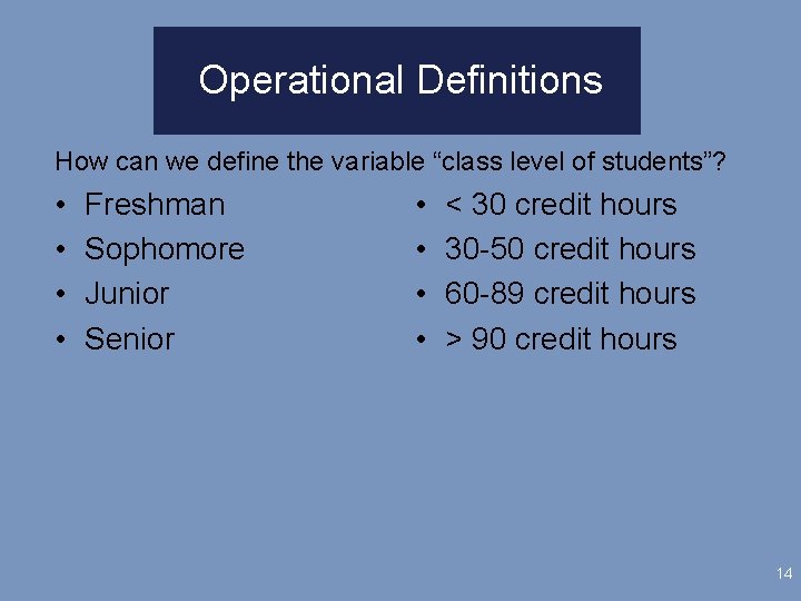 Operational Definitions How can we define the variable “class level of students”? • •